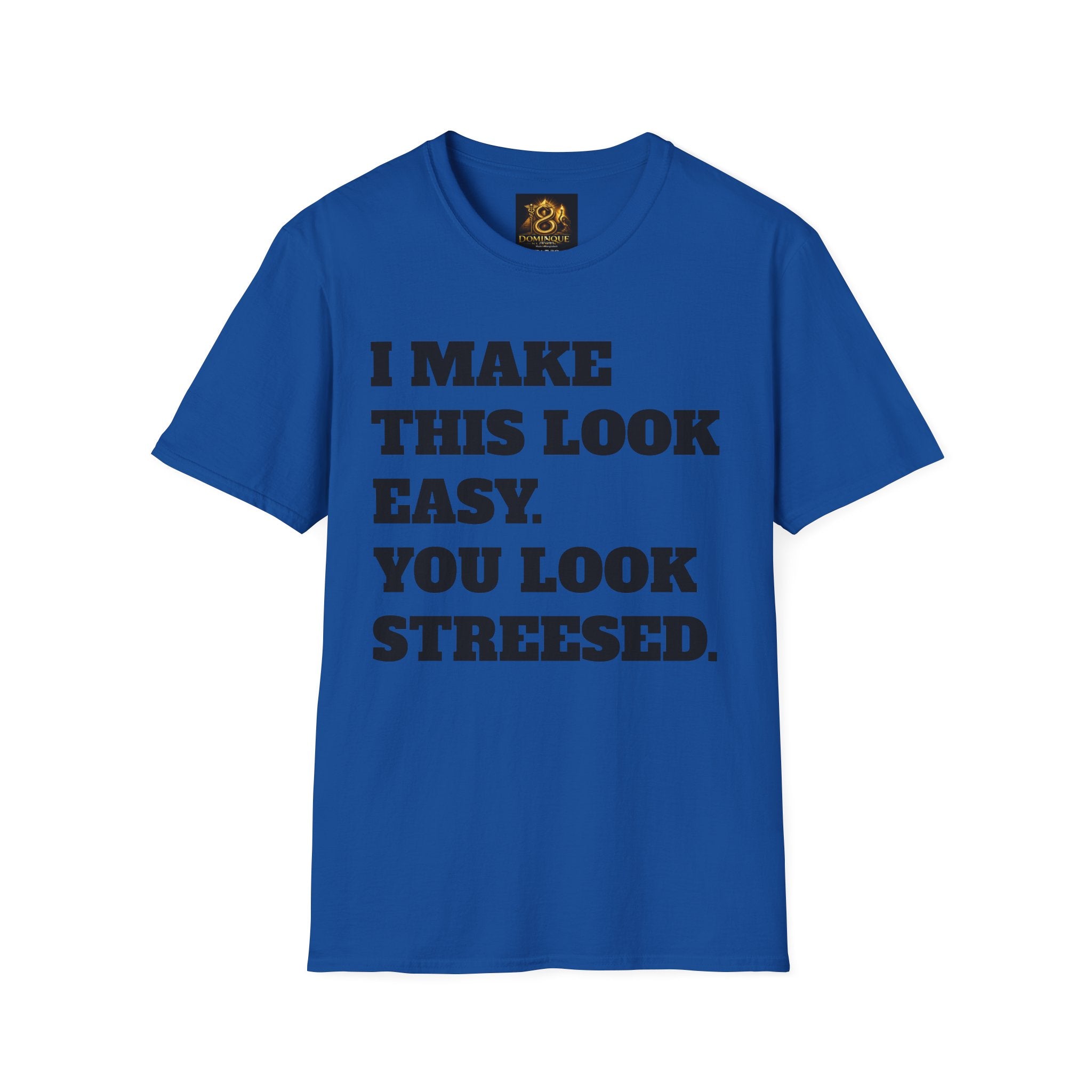 T-Shirt — "I Make This Look Easy. You Look Stressed." Bold Graphic Tee