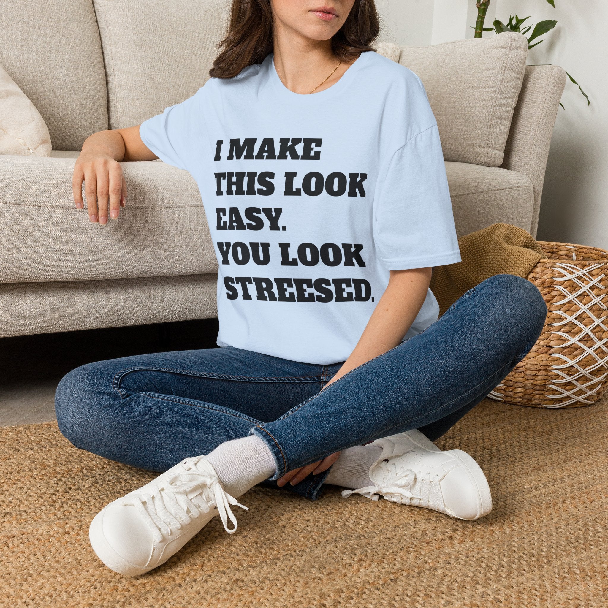T-Shirt — "I Make This Look Easy. You Look Stressed." Bold Graphic Tee